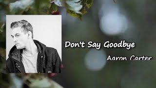 Aaron Carter - Don&#39;t Say Goodbye (Lyric)