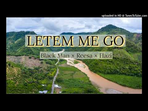 BLACK MAN + REESA + HAZI - ( LETEM MI GO )