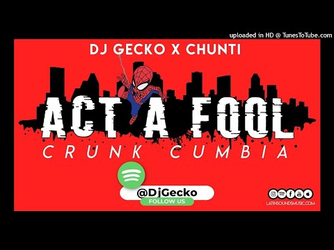 Dj Gecko & Chunti - Act A Fool Cumbia - [Crunk Edition] (Epicenter Bass)