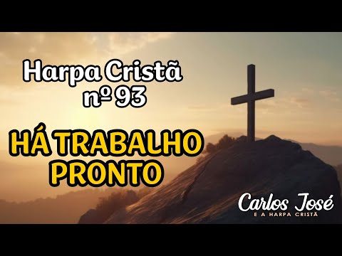 HÁ TRABALHO PRONTO - Harpa Cristã nº 93 - CARLOS JOSÉ