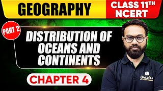 Distribution Of Ocean and Continents (Part 2) | Geography | Class 11 NCERT - Chapter 4 | UPSC