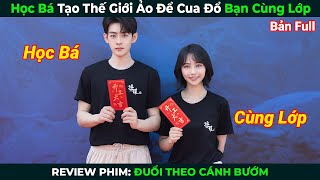 [Review Phim] Học Bá Tạo Thế Giới Ảo Để Cua Đổ Bạn Cùng Lớp | Tóm Tắt Phim Ngôn Tình Hay