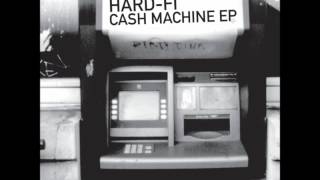 Hard-Fi - Cash Machine