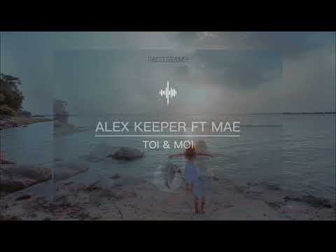 ALEX KEEPER FT MAE   TOI & MOI