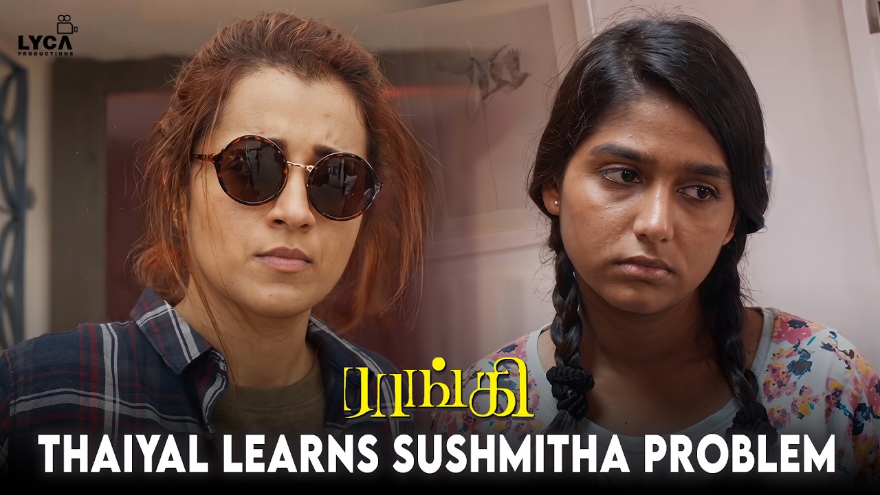 Raangi Movie Scene | Thaiyal Nayagi Realizes Sushmitha’s Situation | Trisha | Anaswara Rajan | Lyca
