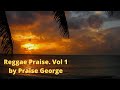 Reggae Praise And Worship Songs Vol 1 By Praise George