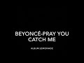 Beyoncé-pray you catch me (lyric video)