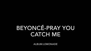 Beyoncé-pray you catch me (lyric video)