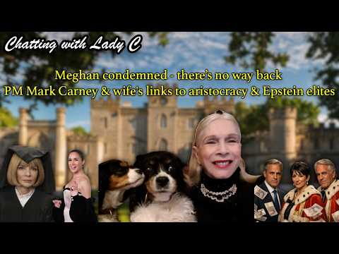 Meghan condemned - there's no way back - PM Mark Carney & wife links to aristocracy & Epstein elites