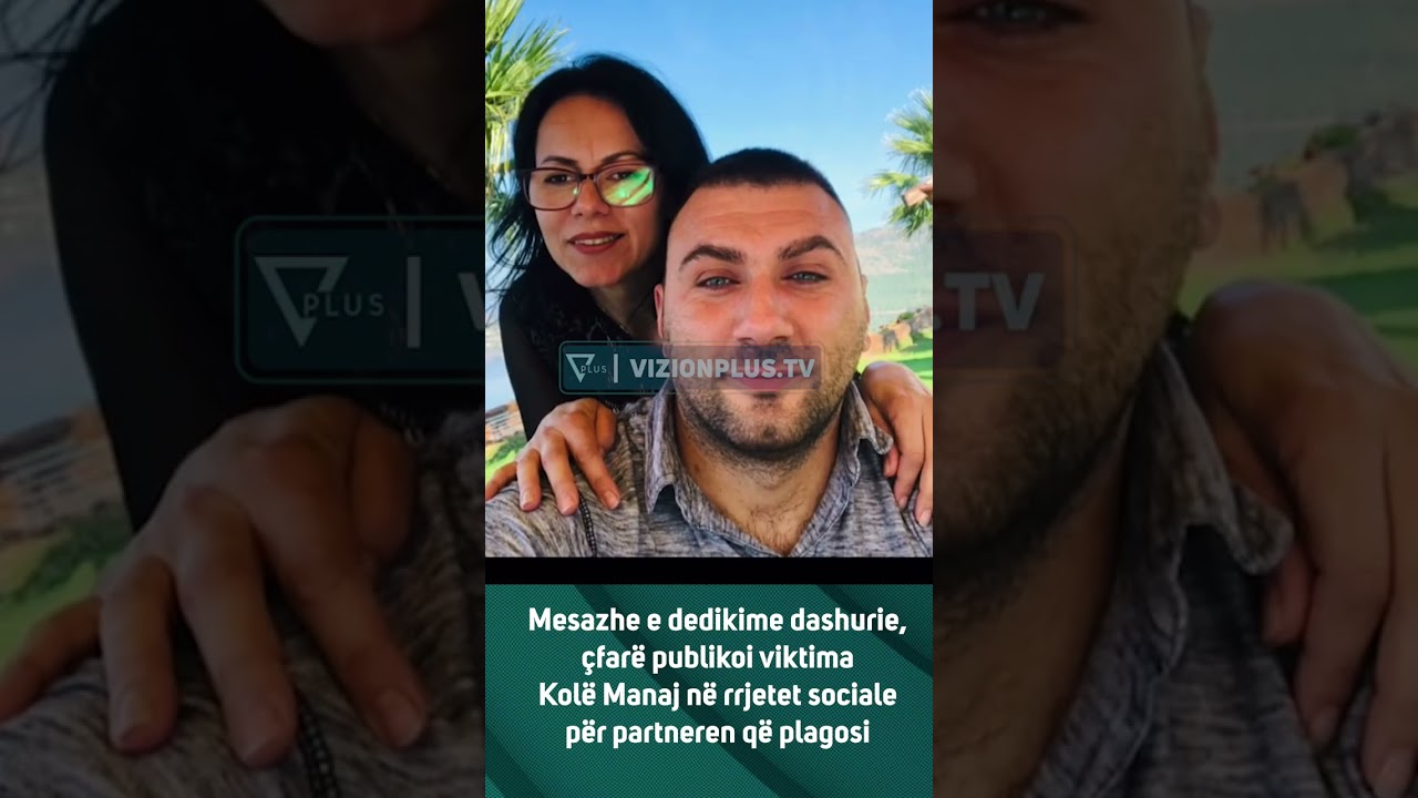 Mesazhe e dedikime dashurie, çfarë publikoi viktima Kolë Manaj në rrjetet sociale për partneren