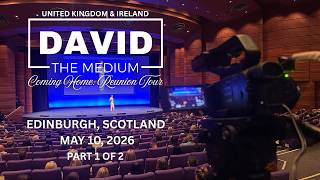 [PART 1] David The Medium in Edinburgh, Scotland for his first show of Coming Home: Reunion UK & IRE