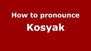 How to pronounce Kosyak