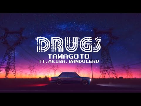 TAWAGOTO - DRUGS ft. AKIRA , BANDOLERO