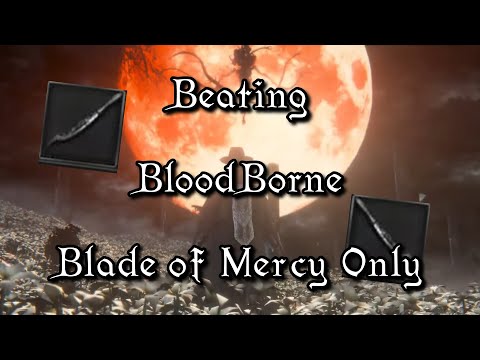 Beating Bloodborne Only Using Blade of Mercy Part 127 All Weapons Run