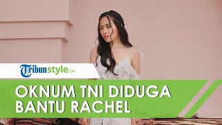 Ternyata Ada Satu Lagi Oknum TNI yang Bantu Rachel Vennya Kabur dari Karantina, Kini Dinonaktifkan