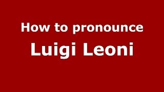 How to pronounce Luigi Leoni