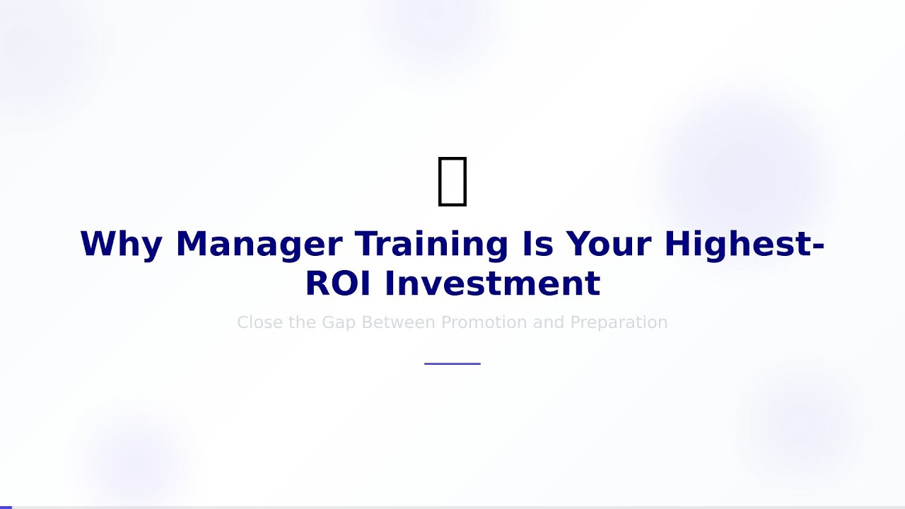 Why Manager Training Is Your Highest-ROI Investment