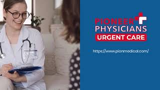Pioneer Physicians Urgent Care | Top Reasons to Choose Pioneer Physicians Urgent Care
