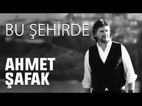 Bu Şehirde -  Ahmet Şafak / En Çok Dinlenenler