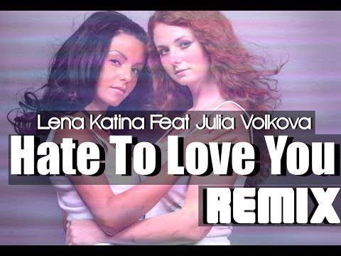 Lena Katina Feat. Julia Volkova | Hate To Love You (Remix) | Never Forget + All Because Of You