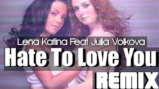 Lena Katina Feat. Julia Volkova | Hate To Love You (Remix) | Never Forget + All Because Of You