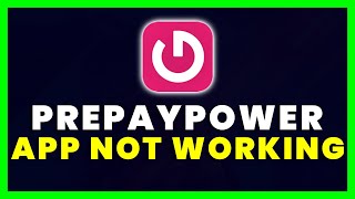 PrePayPower App Not Working: How to Fix PrePayPower App Not Working