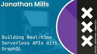 Jonathan Mills - Building Real-time Serverless APIs with GraphQL