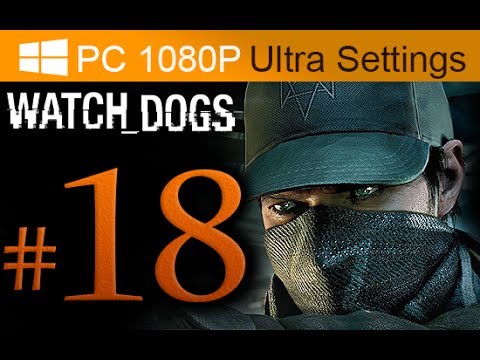 Watch Dogs Walkthrough Part 18 [1080p HD PC Ultra Settings] - No Commentary