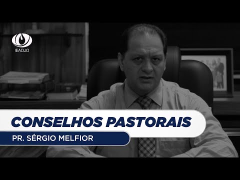 Conselhos Pastorais | Pr. Sérgio Melfior