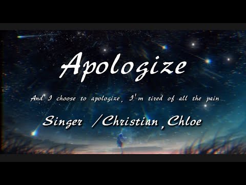 Apologize -Christian, Chloe 『 And I choose to apologize I'm tired of all the pain』动态歌词lyrics 高音质