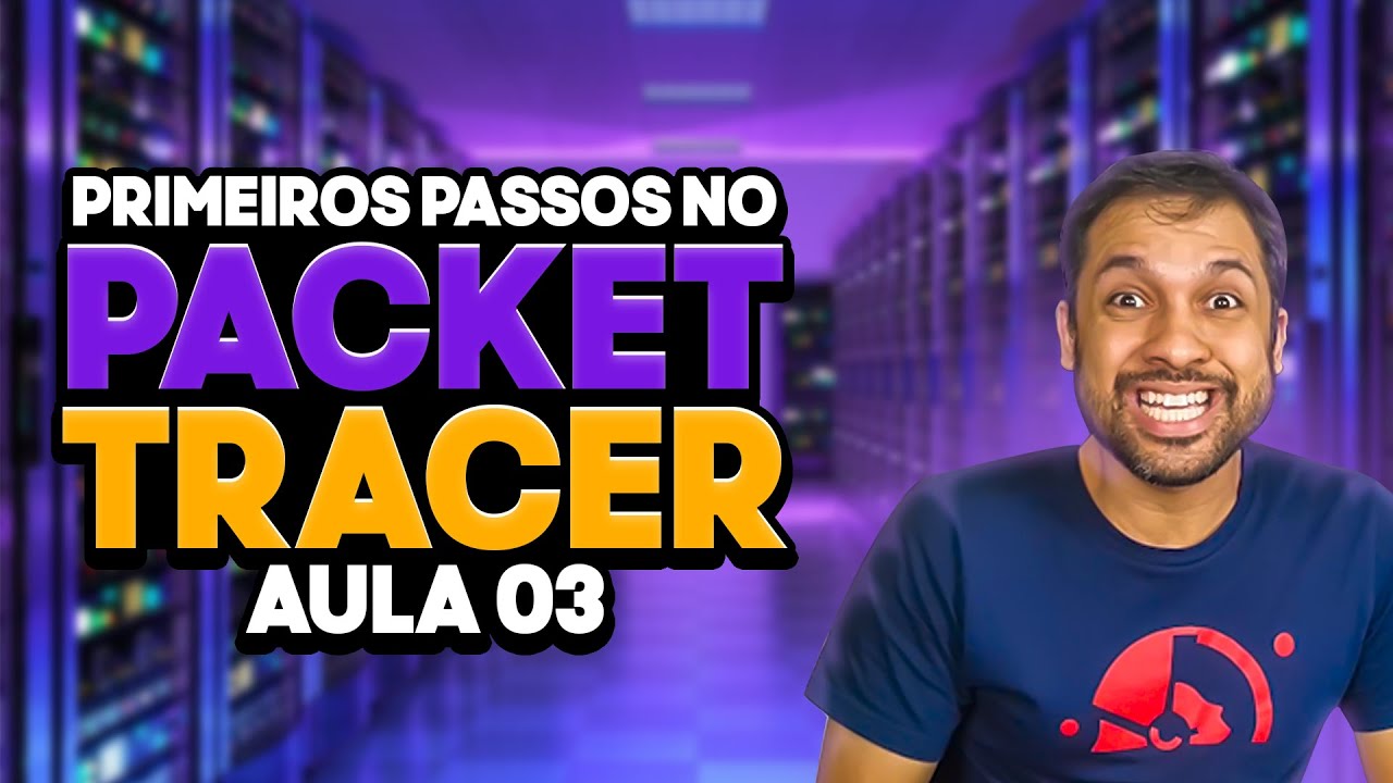 Principais componentes, equipamentos e ferramentas do Packet Tracer - Aula 03