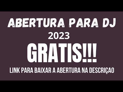 ABERTURA PARA DJ  2023- ABERTURA PARA FESTA - ABERTURA PARA SHOW- VINHETA GRATIS.