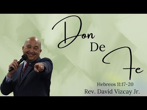 El Don de la Fe | Rev. David Vizcay Jr. 📖 Hebreos 11:17-20