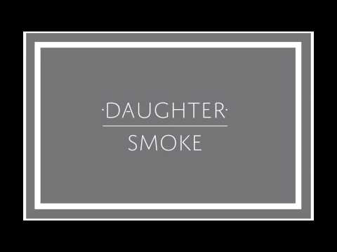 Daughter - "Smoke"