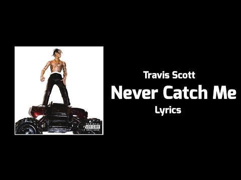 Travis Scott - Never Catch Me (Lyrics)