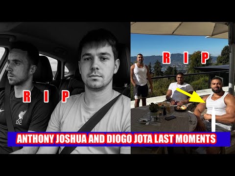 Anthony Joshua and Diogo Jota last moments before dèath