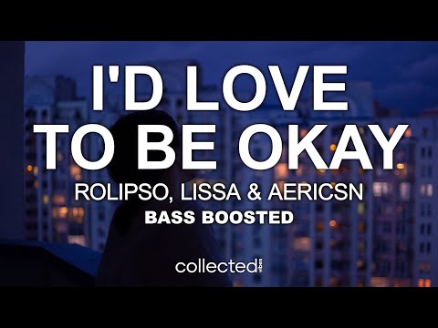 Rolipso, LissA & aericsn - I'd Love to Be Okay 🔊 [Bass Boosted]