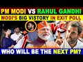MODI’S BIG VISTORY IN EXIT POLL | INDIAN ELECTIONS 2024 | PM MODI VS RAHUL GANDHI