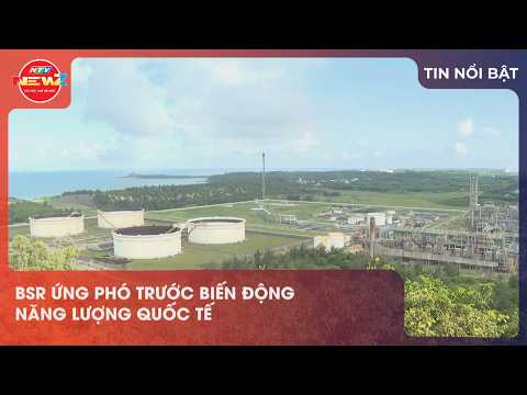 BSR ỨNG PHÓ TRƯỚC BIẾN ĐỘNG NĂNG LƯỢNG QUỐC TẾ