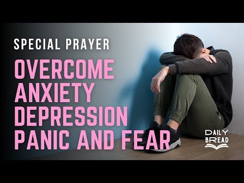 SPECIAL PRAYER FOR THOSE WHO ARE STRUGGLING WITH ANXIETY, DEPRESSION AND FEAR  l  DAILY BREAD