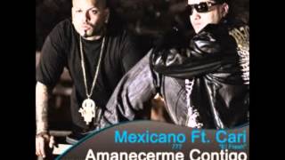 Mexicano 777 feat Cari El Fresh - Amanecerme Contigo