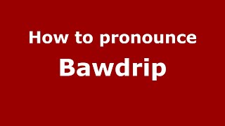 How to pronounce Bawdrip