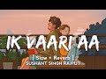 Ik Vaari Aa [Slow+Reverb]- Arijit Singh | Hindi - (Slow and Reverb) | Lyrical Audio | Music lovers