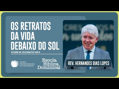 ESTUDO SOBRE ECLESIASTES 4: TUDO É VAIDADE | Rev. Hernandes Dias Lopes | EBD | IPP