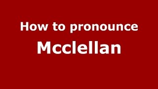 How to pronounce Mcclellan