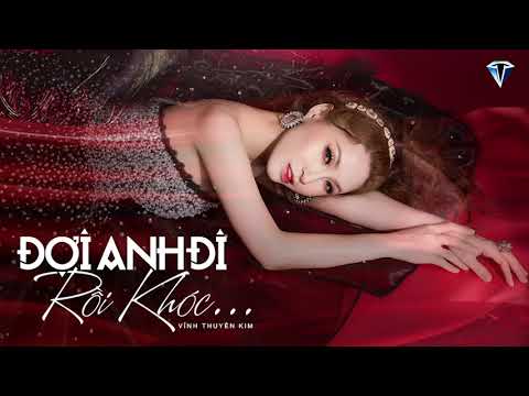 Đợi anh đi rồi khóc - Vĩnh Thuyên Kim