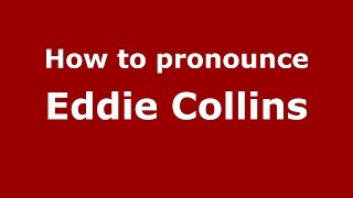 How to pronounce Eddie Collins