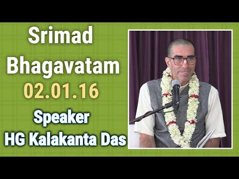 Srimad Bhagavatam 02.01.16 Speaker - HG Kalakanta Das