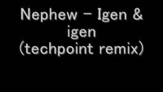 Nephew - Igen &amp; Igen (techpoint remix)