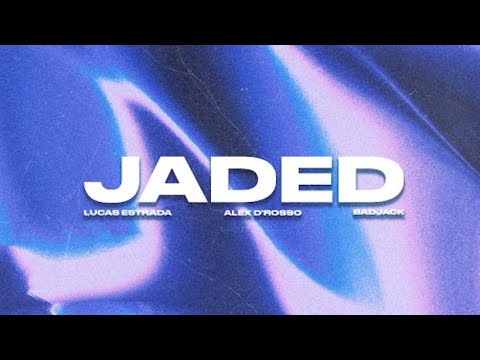 Lucas Estrada x Alex D'Rosso X Badjack - Jaded (Official Audio)